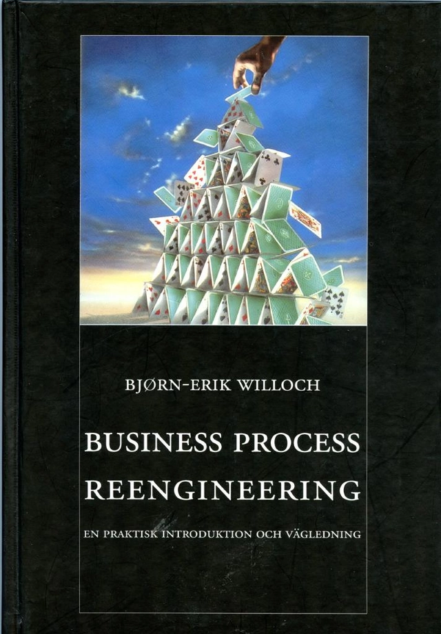 Business process reengineering : en praktisk introduktion och vägledning; Bjørn-Erik Willoch; 1994