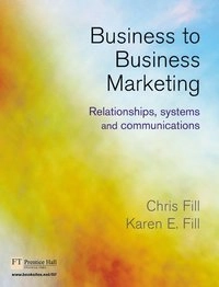 Business-to-business marketing : relationships, systems and communications; Chris Fill; 2004