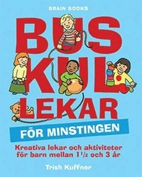 Buskul lekar för minstingen : kreativa lekar och aktiviteter för barn mellan 1 1/2 och 3 år; Trish Kuffner; 2008