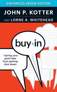 Buy-in : saving your good idea from getting shot down; John P. Kotter; 2010