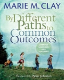 By Different Paths to Common Outcomes: Literacy, Learning, and Teaching; Marie M. Clay; 2014