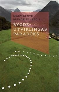 Bygdeutviklingas paradoks; Mary Bente Bringslid; 2012