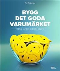 Bygg det goda varumärket : så blir kunden er bästa säljare; Pia Anderson; 2018