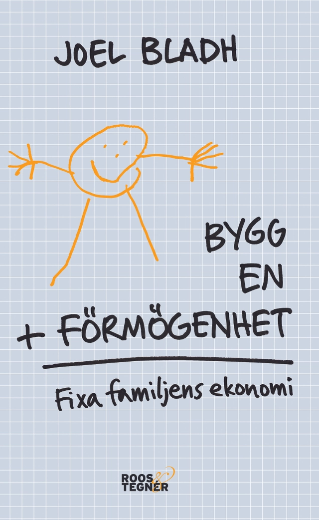 Bygg en förmögenhet : fixa familjens ekonomi; Joel Bladh; 2018