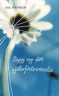 Bygg upp ditt självförtroende; Sue Atkinsom; 2006