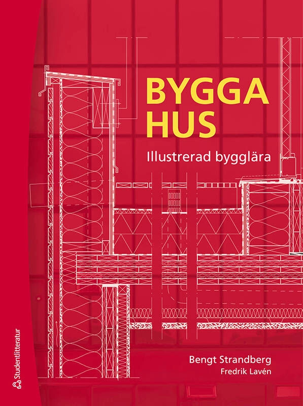 Bygga hus - Illustrerad bygglära; Bengt Strandberg, Fredrik Lavén; 2025