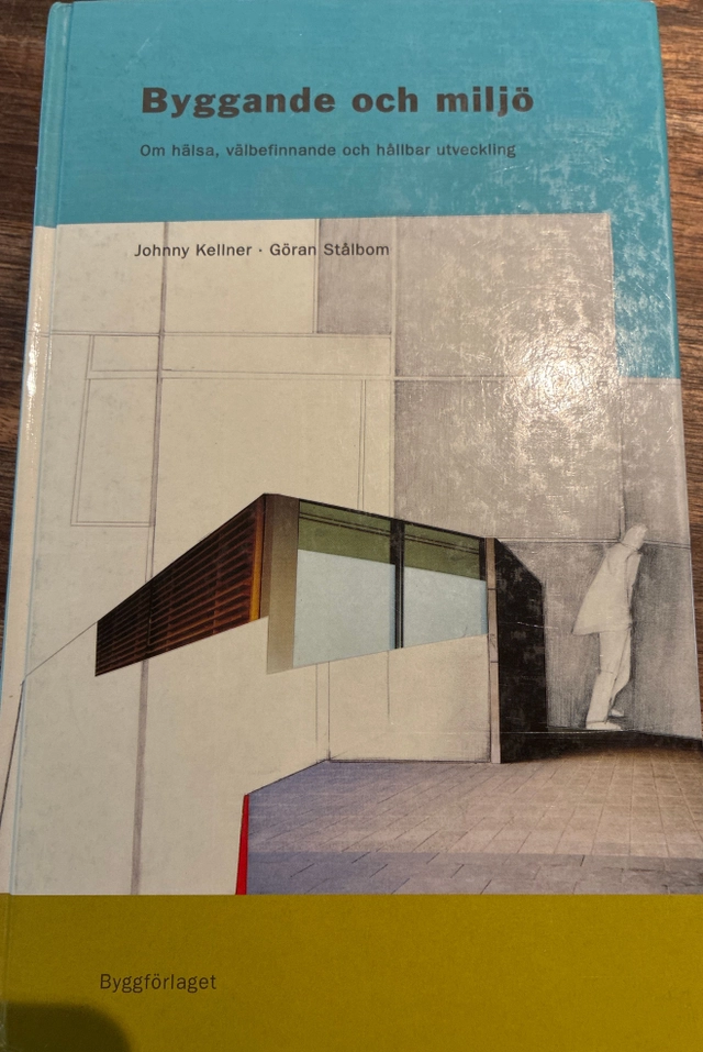 Byggande och miljö - Om hälsa, välbefinnande och hållbar utveckling; Johnny Kellner, Göran Stålbom; 2001