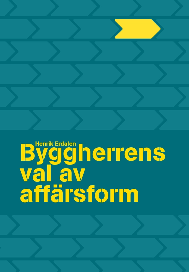 Byggherrens val av affärsform; Henrik Erdalen; 2024