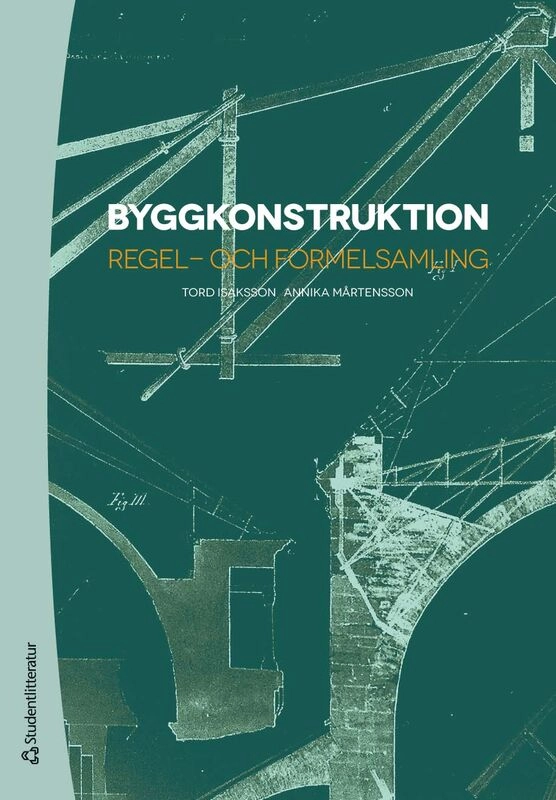 Byggkonstruktion : regel- och formelsamling; Tord Isaksson, Annika Mårtensson; 2025