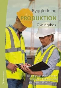 Byggledning  : produktion - övningsbok; Bengt Hansson, Stefan Olander, Anne Landin, Radhlinah Aulin, Mats Persson, Urban Persson; 2017