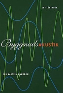 Byggnadsakustik : [en praktisk handbok]; Leif Åkerlöf; 2001