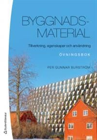 Byggnadsmaterial : tillverkning, egenskaper och användning - övningsbok; Per Gunnar Burström; 2018
