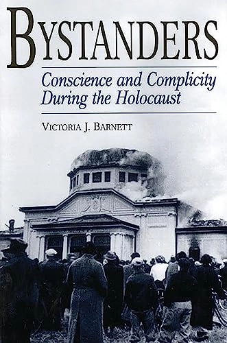 Bystanders : conscience and complicity during the Holocaust; Victoria Barnett; 1999