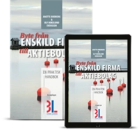 Byte från enskild firma till aktiebolag : en praktisk handbok; Anette Broberg, Ulf Bokelund Svensson; 2018