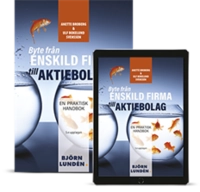 Byte från enskild firma till aktiebolag : en praktisk handbok; Anette Broberg, Ulf Bokelund Svensson; 2020