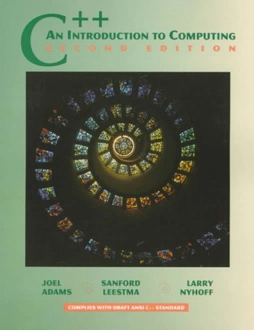 C++: An Introduction to Computing; Joel Adams, Sanford Leestma, Larry R. Nyhoff; 1997