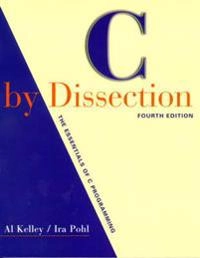 C by dissection : the essentials of C programming; Al Kelley; 2001