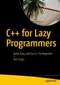 C++ for Lazy Programmers; Will Briggs; 2019