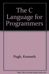 C Language for Programmers; Kenneth Pugh; 1990