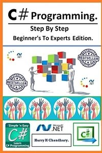 C# Programming :: Step By Step Beginner's To Experts Edition; Harry. H. Chaudhary.