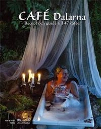 Café Dalarna : recept och guider till 47 caféer; Håkan Olsén; 2014