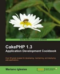 CakePHP 1.3 Application Development Cookbook: Over 60 Great Recipes for Developing, Maintaing, and Deploying Web Applications; Mariano Iglesias; 2023