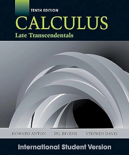 Calculus, 10th Edition International Student Version; Howard Anton, Irl C. Bivens, Stephen Davis; 2012