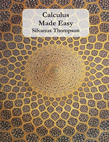 Calculus Made Easy; Silvanus P Thompson, Silvanus P Thompson; 2015