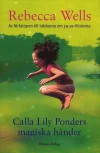 Calla Lily Ponders magiska händer; Rebecca Wells; 2010
