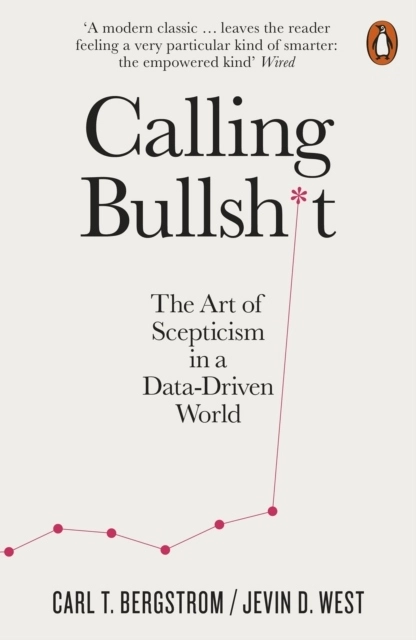 Calling Bullshit - The Art of Scepticism in a Data-Driven World; Carl T. Bergstrom; 2021