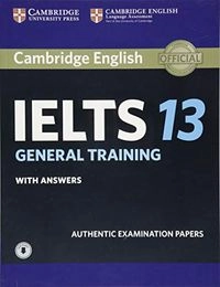 Cambridge English IELTS 13 : general training with answers : authentic examination papers; Cambridge Univ Pr; 2018