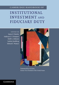 Cambridge handbook of institutional investment and fiduciary duty; James P Hawley, Andreas G F Hoepner, Keith L Johnson, Joakim Sandberg, Edward J Waitzer; 2014