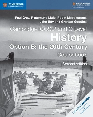 Cambridge IGCSE¿ and O Level History Option B: the 20th Century Coursebook; Paul Grey, Rosemarie Little, Robin MacPherson, John Etty, Graham Goodlad; 2018