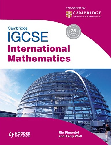 Cambridge IGCSE International Mathematics; Terry Wall, Ric Pimentel; 2011