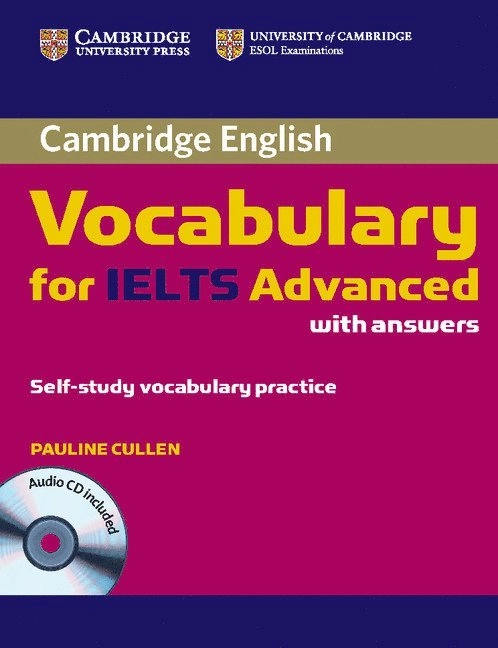 Cambridge Vocabulary for IELTS Advanced Band 6.5+ with Answers and Audio CD; Pauline Cullen; 2012