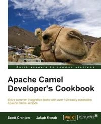 Camel Enterprise Integration Cookbook; Scott Cranton, Jakub Korab; 2013