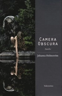 Camera Obscura : noveller; Johanna Holmström; 2009