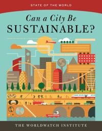 Can a city be sustainable?; Lisa Mastny, Worldwatch Institute; 2016