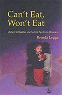 Can't eat, won't eat : dietary difficulties and the autism spectrum; Brenda Legge; 2002