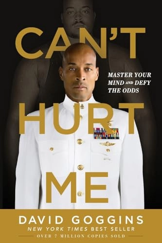 Can't hurt me : master your mind and defy the odds; David Goggins; 2018