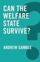 Can the Welfare State Survive?; Andrew Gamble; 2016