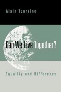 Can we live together? : equality and difference; Alain Touraine; 2000