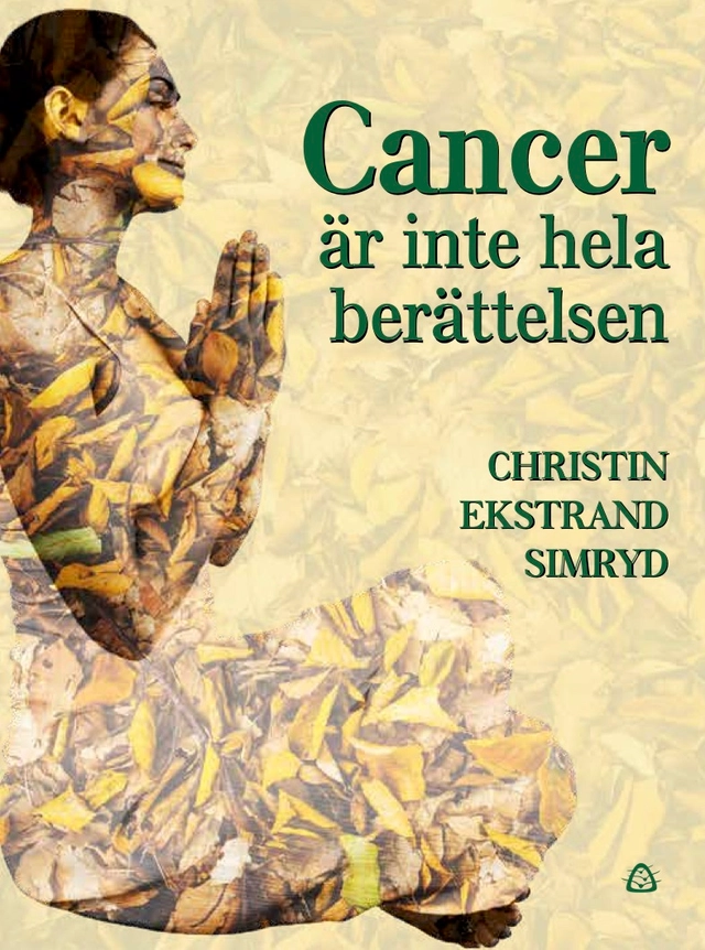 Cancer är inte hela berättelsen; Christin Ekstrand Simryd; 2019