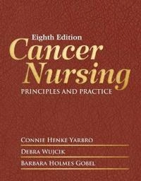 Cancer nursing : principles and practice; Connie Henke Yarbro, Debra Wujcik, Barbara Holmes Gobel; 2018