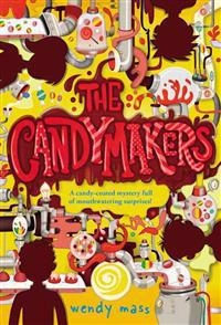 Candymakers; Wendy Mass; 2011