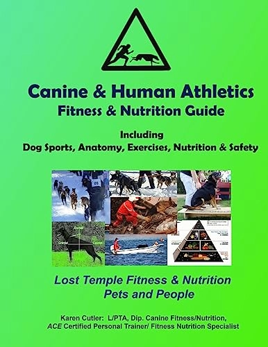 Canine & Human Athletics - Fitness & Nutrition Guide: Lost Temple Fitness Dog Sports, Anatomy, Exercises, Nutrition & Safety; Karen Cutler; 2016