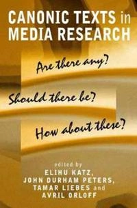 Canonic texts in media research : are there any? should there be? how about these?; Tamar Liebes, Avril Orloff, Elihu Katz, John Durham Peters; 2003