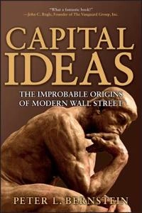 Capital Ideas: The Improbable Origins of Modern Wall Street; Peter L. Bernstein; 2005