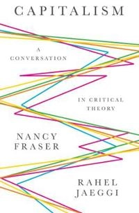 Capitalism : a conversation in critical theory; Nancy Fraser; 2018