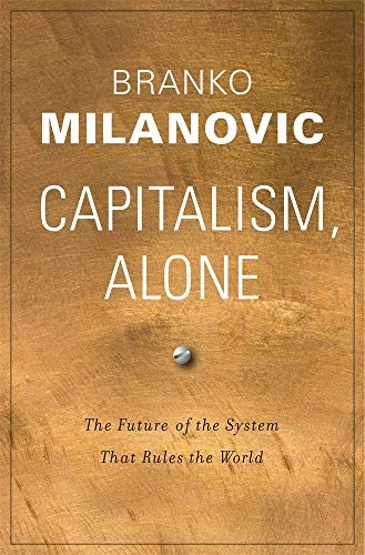 Capitalism, alone : the future of the system that rules the world; Branko Milanovic; 2019